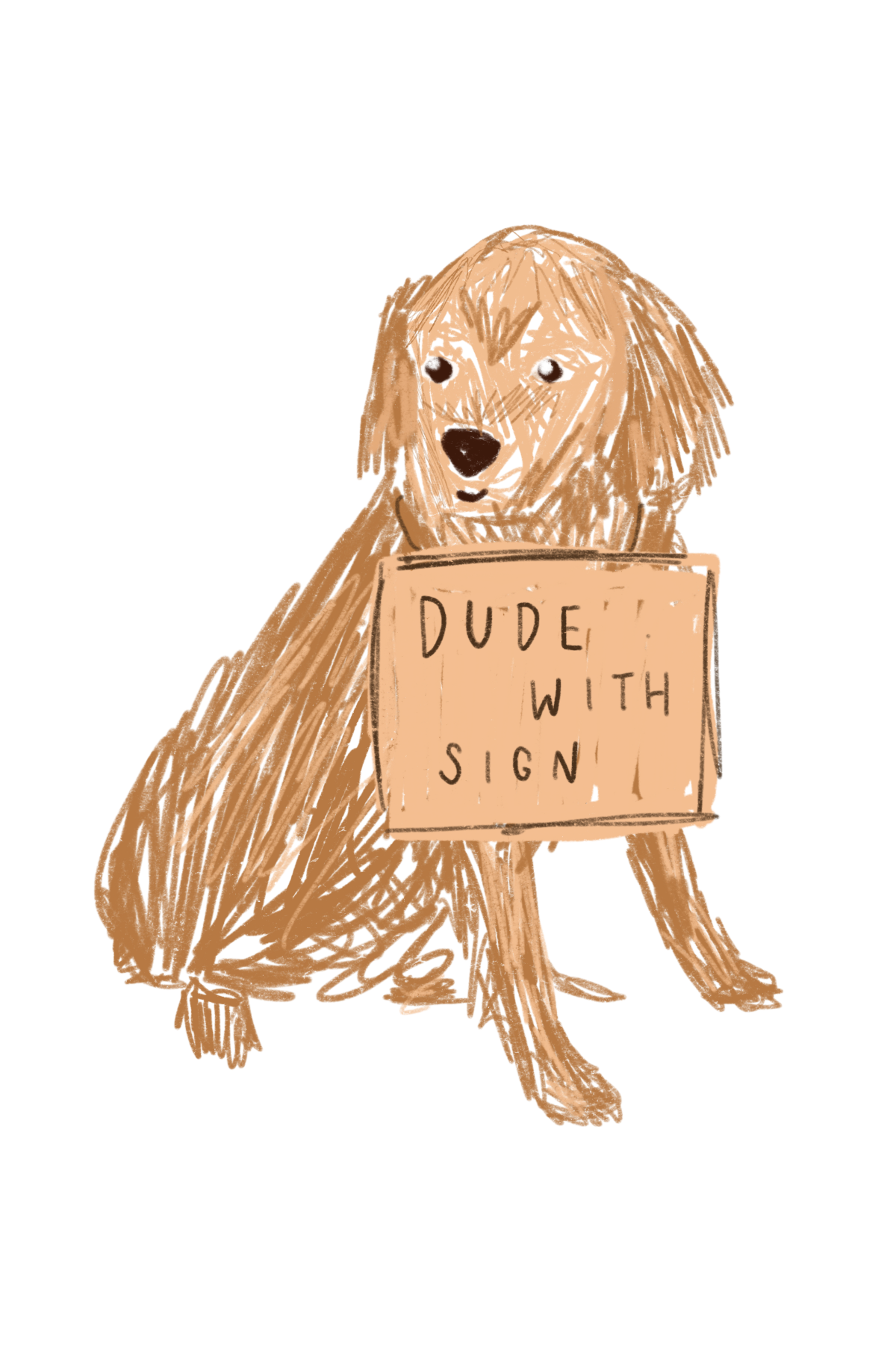 A drawing of a golden retriever dressed 'Dude with Sign'. A person that just goes around New York holding up signs protesting or saying random things like 'you are not literally dead' or 'the concert is over, take off your wristband'.